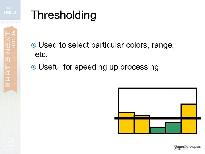 Thresholding Used to select particular colors, range, etc. > > Useful for speeding up
