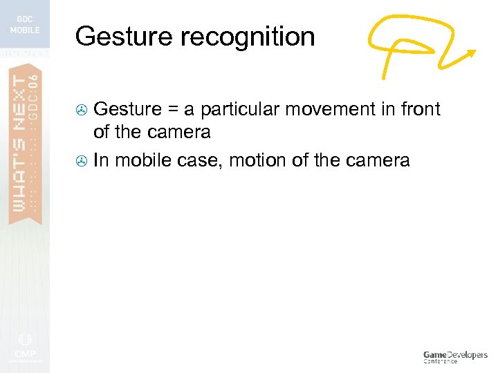 Gesture recognition Gesture = a particular movement in front of the camera > In
