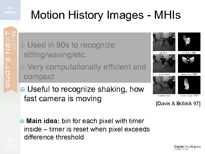 Motion History Images - MHIs Used in 90 s to recognize sitting/waving/etc. > Very