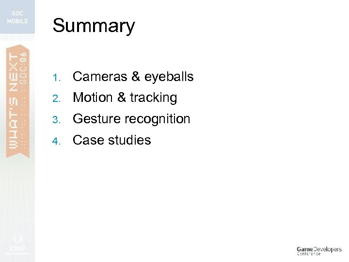 Summary 1. Cameras & eyeballs 2. Motion & tracking 3. Gesture recognition 4. Case