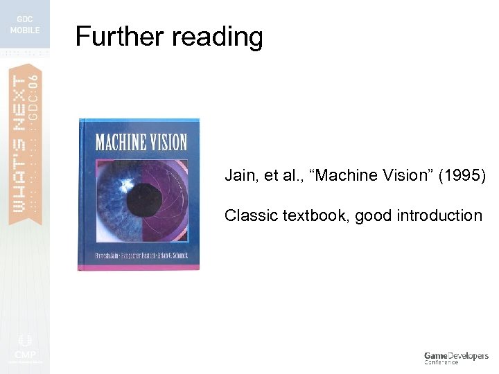 Further reading Jain, et al. , “Machine Vision” (1995) Classic textbook, good introduction 
