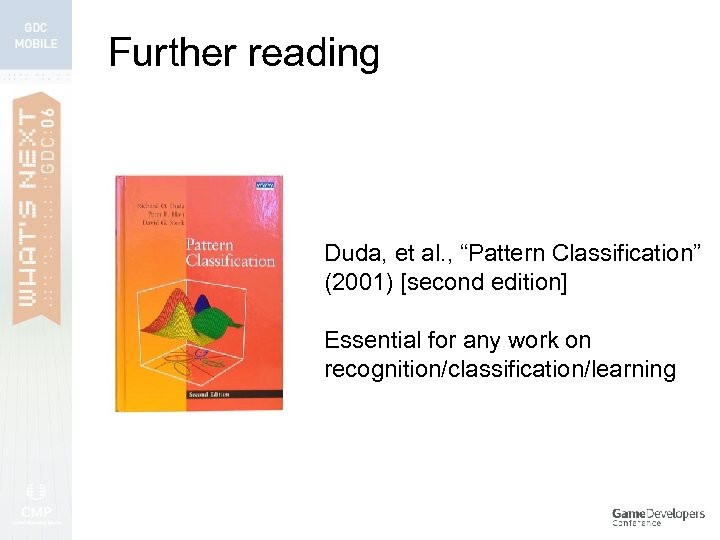Further reading Duda, et al. , “Pattern Classification” (2001) [second edition] Essential for any