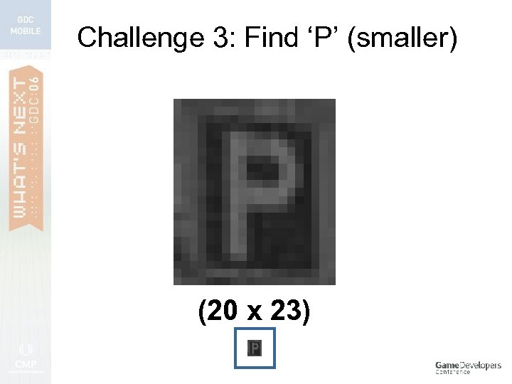 Challenge 3: Find ‘P’ (smaller) (20 x 23) 