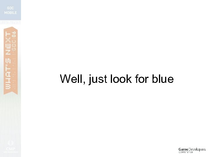 Well, just look for blue 