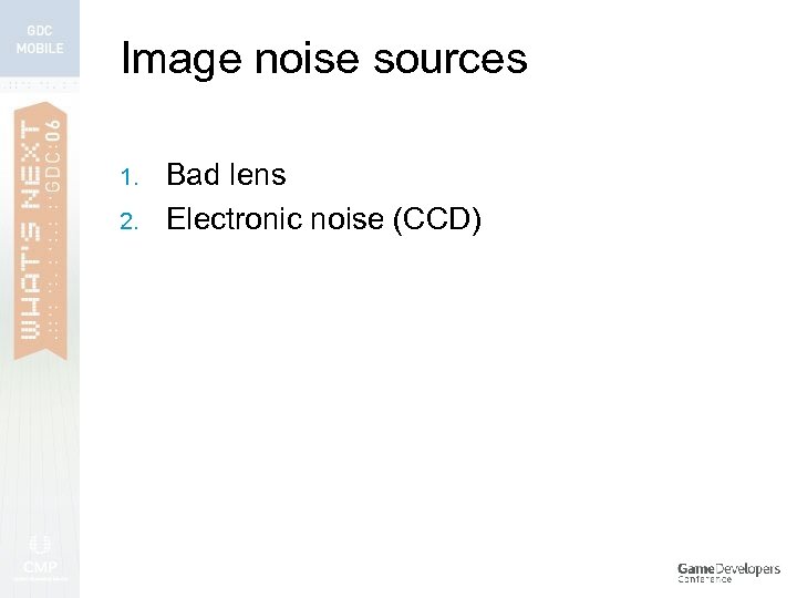 Image noise sources 1. 2. Bad lens Electronic noise (CCD) 