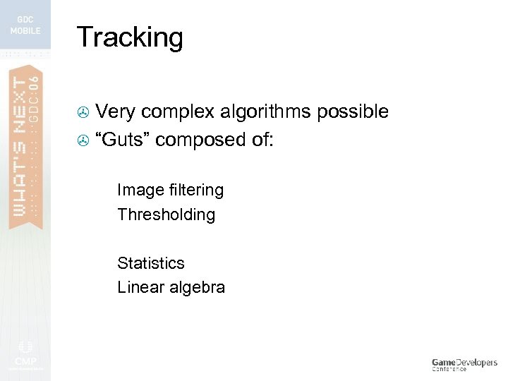 Tracking Very complex algorithms possible > “Guts” composed of: > Image filtering > Thresholding