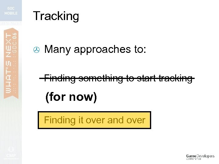 Tracking > Many approaches to: Finding something to start tracking (for now) Finding it
