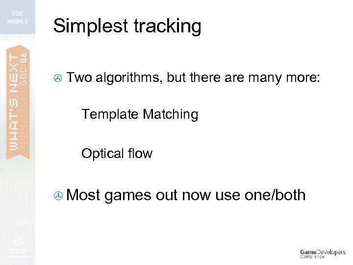 Simplest tracking > Two algorithms, but there are many more: > Template > Optical