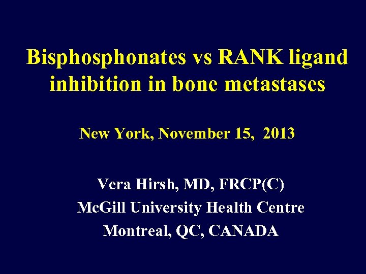 Bisphonates vs RANK ligand inhibition in bone metastases New York, November 15, 2013 Vera
