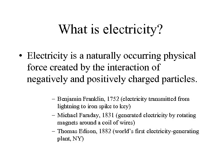 What is electricity? • Electricity is a naturally occurring physical force created by the