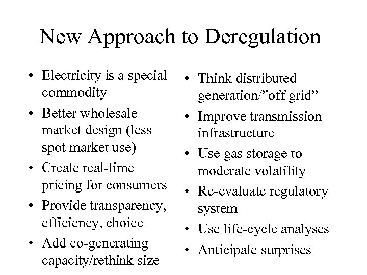 New Approach to Deregulation • Electricity is a special commodity • Better wholesale market