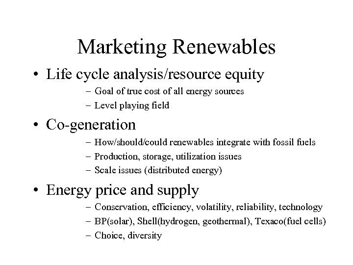 Marketing Renewables • Life cycle analysis/resource equity – Goal of true cost of all