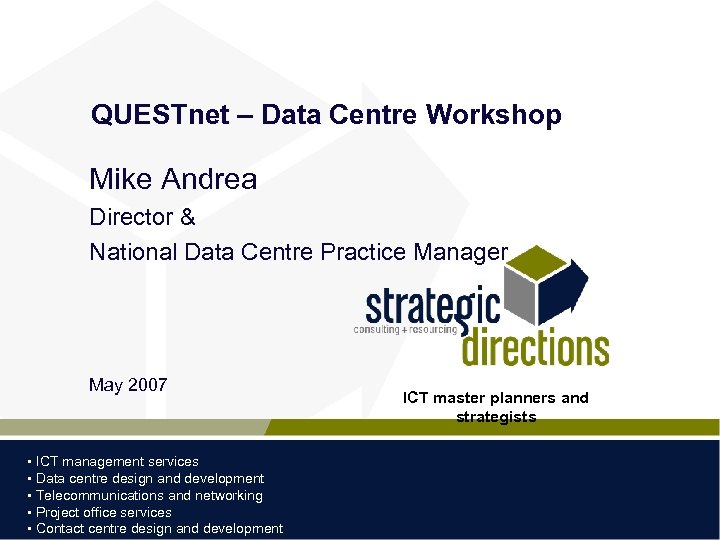 QUESTnet – Data Centre Workshop Mike Andrea Director & National Data Centre Practice Manager