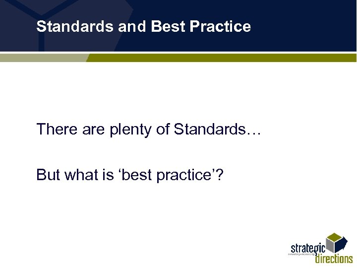Standards and Best Practice There are plenty of Standards… But what is ‘best practice’?
