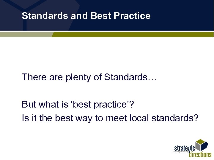 Standards and Best Practice There are plenty of Standards… But what is ‘best practice’?