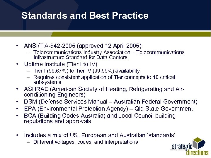 Standards and Best Practice • ANSI/TIA-942 -2005 (approved 12 April 2005) – Telecommunications Industry