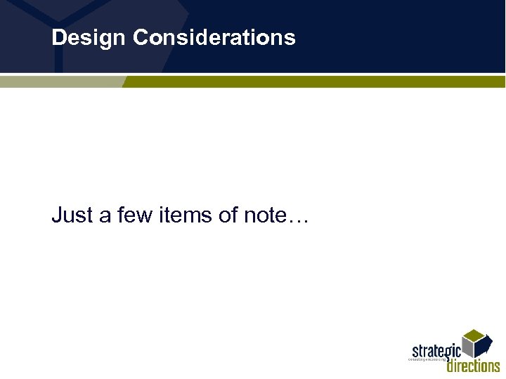 Design Considerations Just a few items of note… 