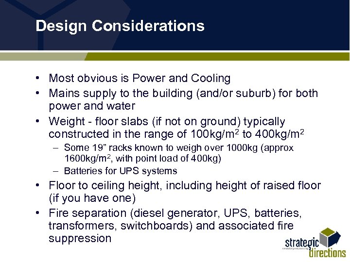 Design Considerations • Most obvious is Power and Cooling • Mains supply to the