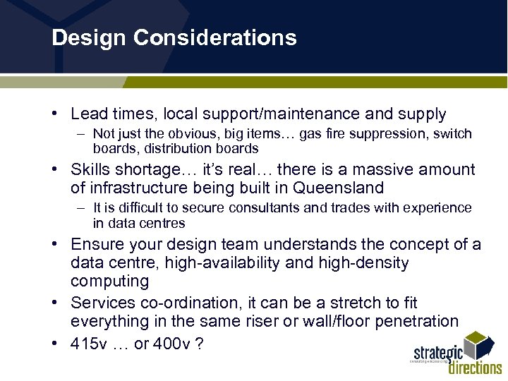 Design Considerations • Lead times, local support/maintenance and supply – Not just the obvious,