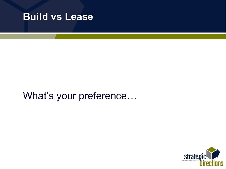 Build vs Lease What’s your preference… 