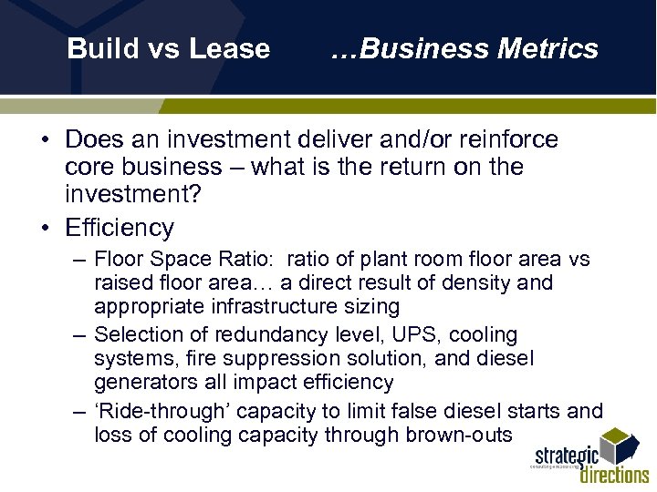 Build vs Lease …Business Metrics • Does an investment deliver and/or reinforce core business