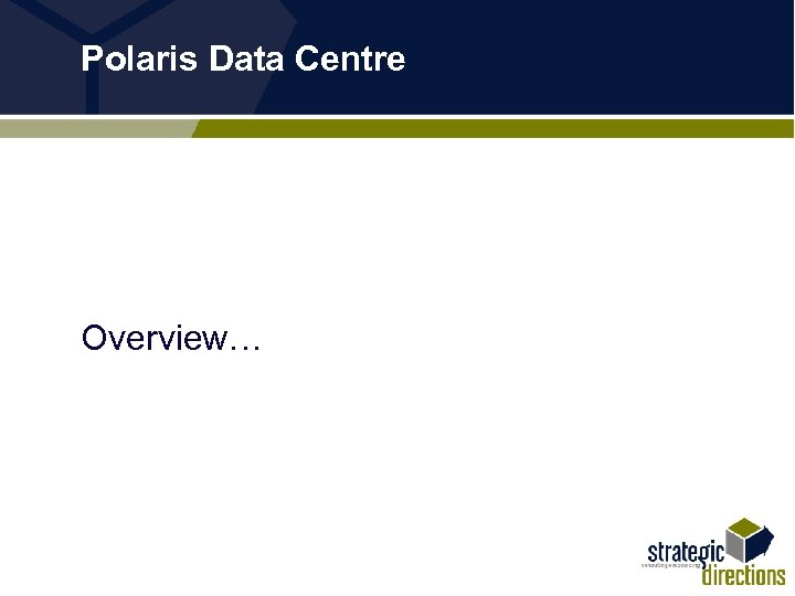 Polaris Data Centre Overview… 