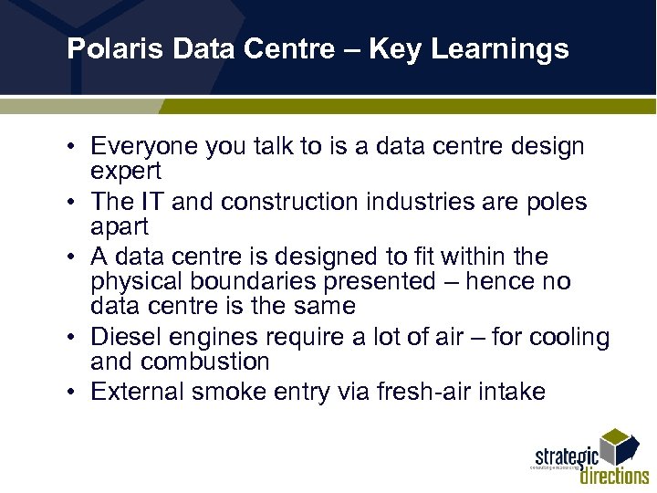 Polaris Data Centre – Key Learnings • Everyone you talk to is a data