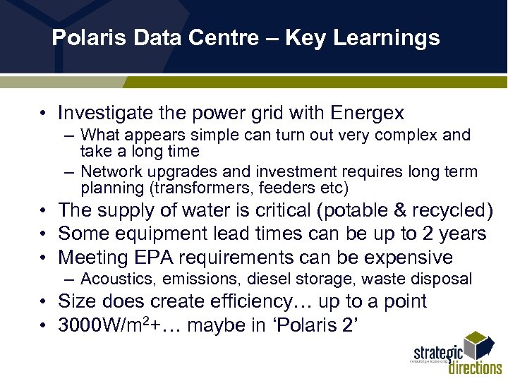 Polaris Data Centre – Key Learnings • Investigate the power grid with Energex –