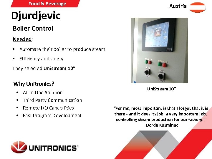 Food & Beverage Djurdjevic Austria Boiler Control Needed: • Automate their boiler to produce