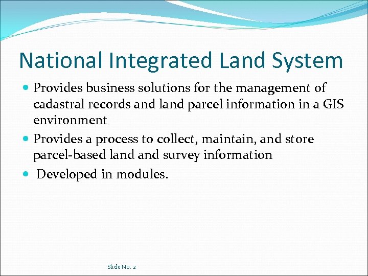 National Integrated Land System Provides business solutions for the management of cadastral records and