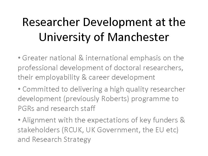 Researcher Development at the University of Manchester • Greater national & international emphasis on