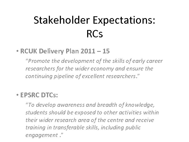 Stakeholder Expectations: RCs • RCUK Delivery Plan 2011 – 15 “Promote the development of