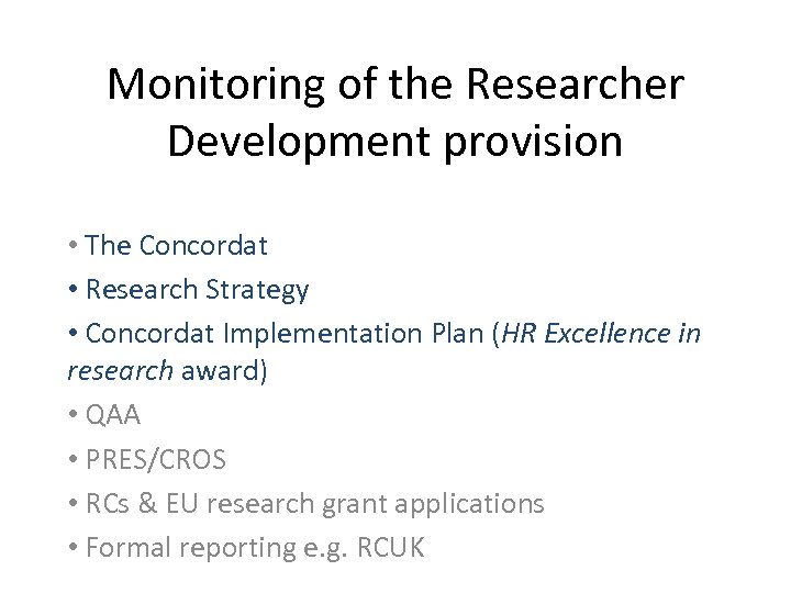 Monitoring of the Researcher Development provision • The Concordat • Research Strategy • Concordat