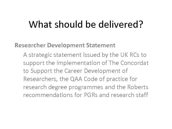 What should be delivered? Researcher Development Statement A strategic statement issued by the UK