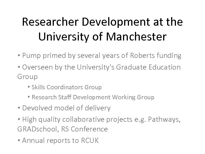 Researcher Development at the University of Manchester • Pump primed by several years of