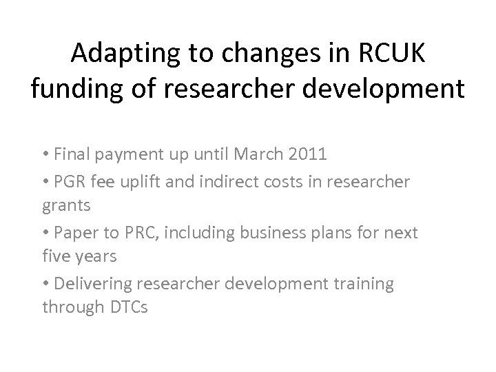 Adapting to changes in RCUK funding of researcher development • Final payment up until