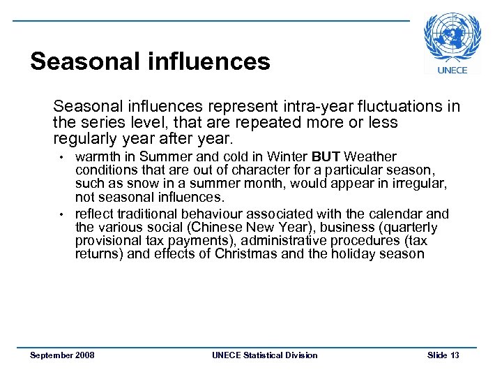 Seasonal influences represent intra-year fluctuations in the series level, that are repeated more or