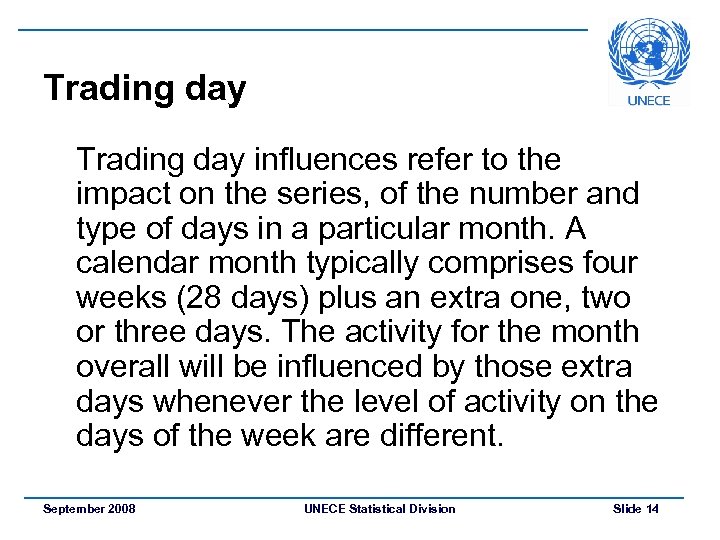 Trading day influences refer to the impact on the series, of the number and