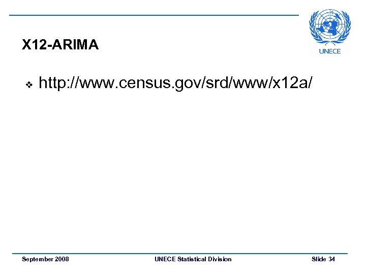 X 12 -ARIMA v http: //www. census. gov/srd/www/x 12 a/ September 2008 UNECE Statistical