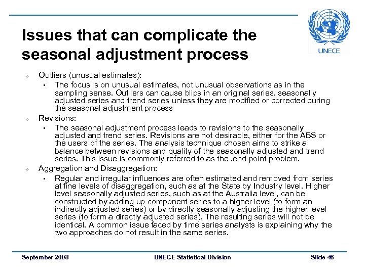 Issues that can complicate the seasonal adjustment process v v v Outliers (unusual estimates):
