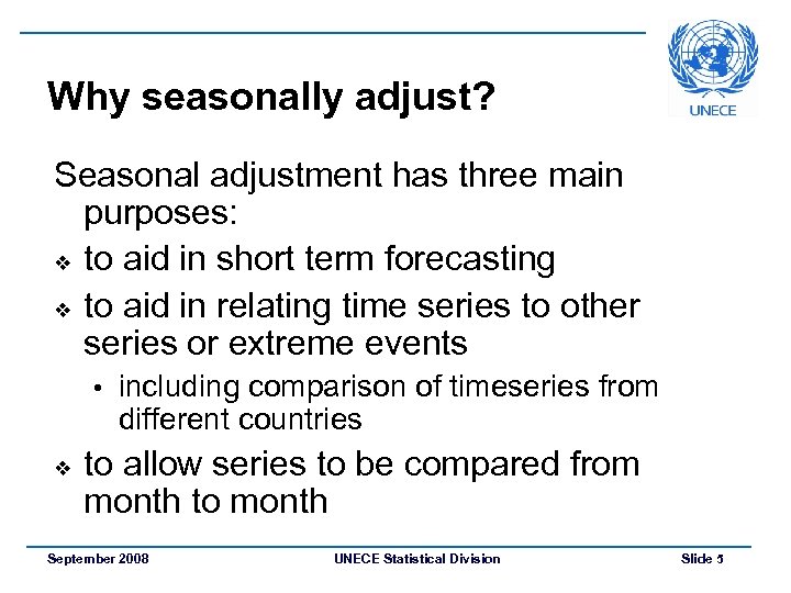 Why seasonally adjust? Seasonal adjustment has three main purposes: v to aid in short