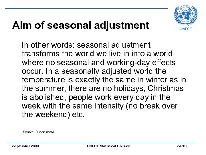 Aim of seasonal adjustment In other words: seasonal adjustment transforms the world we live