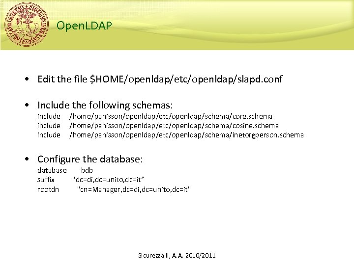 Open. LDAP • Edit the file $HOME/openldap/etc/openldap/slapd. conf • Include the following schemas: include