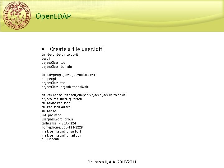 Open. LDAP • Create a file user. ldif: dn: dc=di, dc=unito, dc=it dc: di