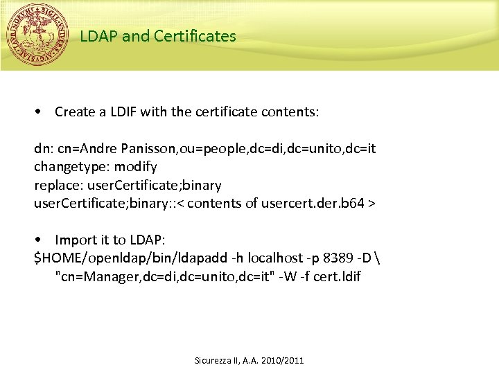 LDAP and Certificates • Create a LDIF with the certificate contents: dn: cn=Andre Panisson,