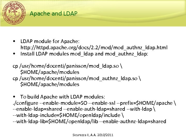 Apache and LDAP • LDAP module for Apache: http: //httpd. apache. org/docs/2. 2/mod_authnz_ldap. html