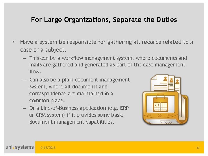 For Large Organizations, Separate the Duties • Have a system be responsible for gathering