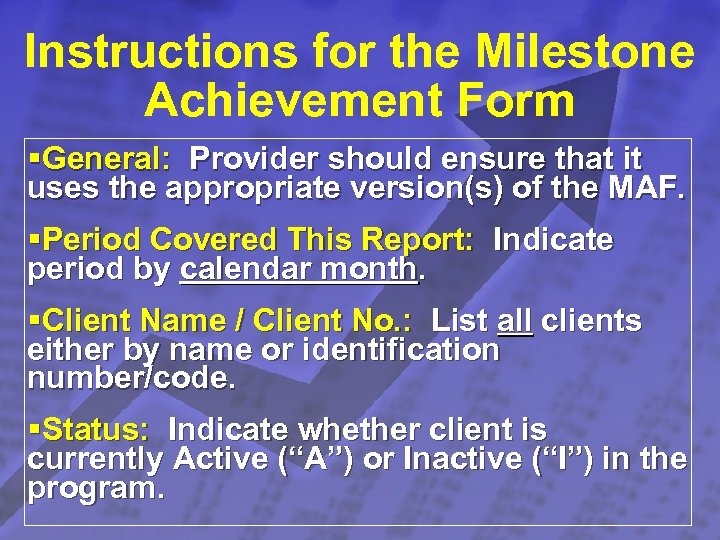 Slide 21 © 2003 By Default! Instructions for the Milestone Achievement Form §General: Provider
