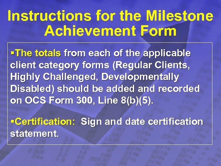 Slide 25 © 2003 By Default! Instructions for the Milestone Achievement Form §The totals