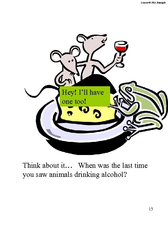 Lesson #3 PSA Example Hey! I’ll have one too! Think about it… When was